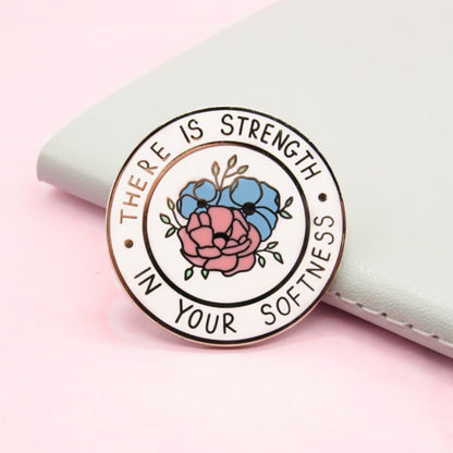 There Is Strength In Your Softness Pin